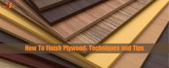 How To Finish Plywood: Techniques and Tips - Vinawood Vietnam Plywood