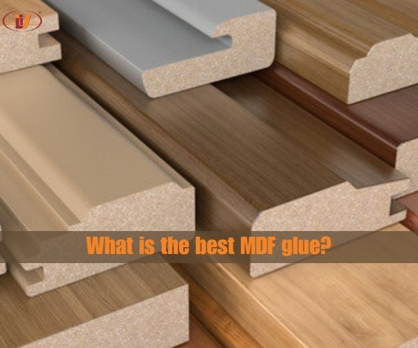 What is the best MDF glue? Can MDF be glued together? - Vinawood Vietnam Plywood